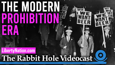 The Modern Prohibition Era – Rabbit Hole Videocast