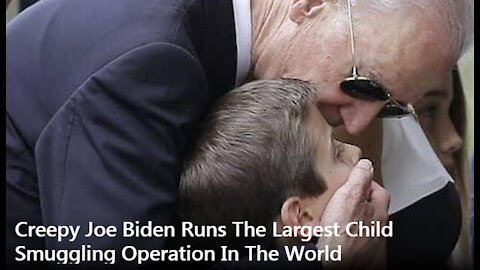 Creepy Joe Biden Runs The Largest Child Smuggling Operation In The World