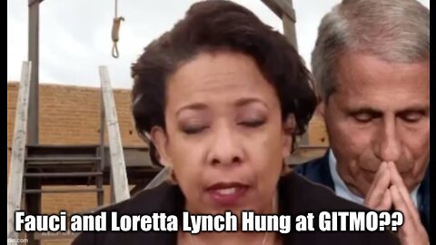 Fauci and Loretta Lynch Hung at GITMO??