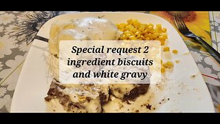 Special request 2 ingredient biscuits and white gravy