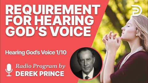 Hearing God´s Voice Pt 1 of 10 - God's Unvarying Requirement - Derek Prince