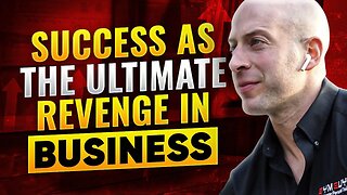 The Power of Success as the Ultimate Revenge in Business