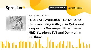 FOOTBALL WORLDCUP QATAR 2022 Homosexuality is illegal in Qatar and a report by Norwegian Broadcaster