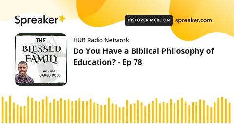 Do You Have a Biblical Philosophy of Education? - Ep 78