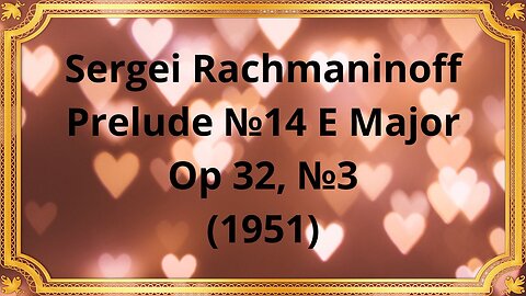 Sergei Rachmaninoff Prelude №14 E Major Op 32, №3 (1951)