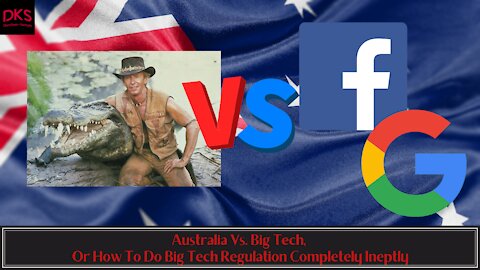 Australia Vs. Big Tech, Or How To Do Big Tech Regulation Completely Ineptly