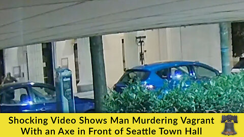 Shocking Video Shows Man Murdering Vagrant With an Axe in Front of Seattle Town Hall