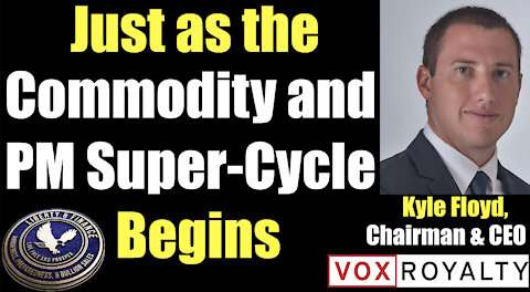 ​Just as the Commodity and PM Super-Cycle Begins | VOX Royalty CEO Kyle Floyd