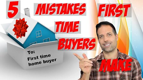 If you're a first time home buyer, these are 5 big mistakes you'll probably end up making!