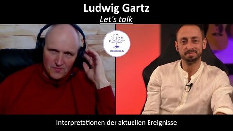 Let's talk - Ludwig Gartz - Interpretationen der aktuellen Ereignisse - blaupause.tv
