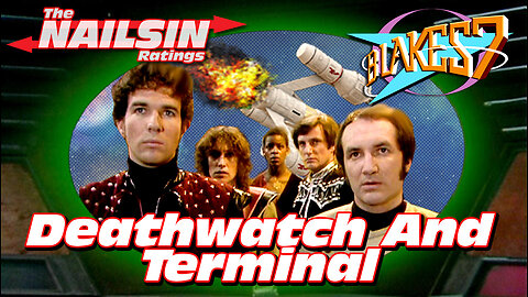 The Nailsin Ratings: Blakes 7 Deathwatch And Terminal