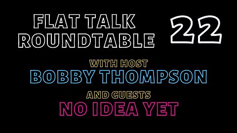 Flat Talk Roundtable Episode 22