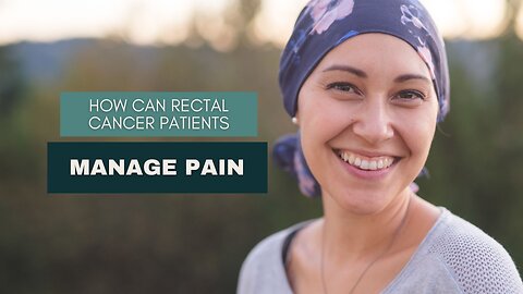 How Can Rectal Cancer Patients Manage Pain