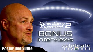 Pastor Dean Odle explains ALIEN DECEPTION | Scientism Exposed 2 (Bonus Interviews)