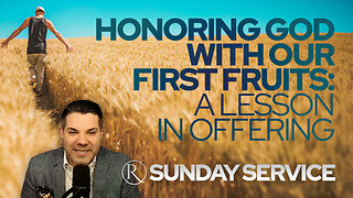 Honoring God with Our First Fruits: A Lesson in Offering • Sunday Service