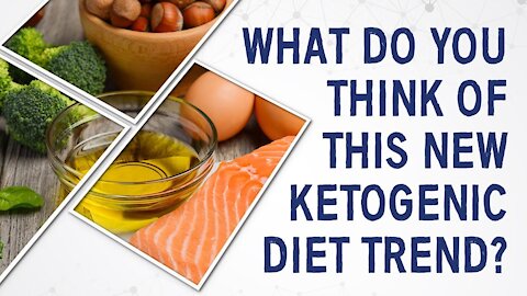 What do you think of new ketogenic diet trend