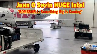 Juan O Savin HUGE Intel 03.15.24: "BOMBSHELL: Something Big Is Coming"