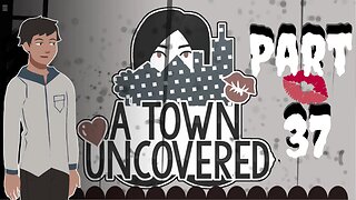 It's Time for the Truth! | A Town Uncovered - Part 37 (Main Story #30)