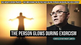 The person glows during exorcism - Exorcist Fr. Vincent Lampert shares his exorcism experience