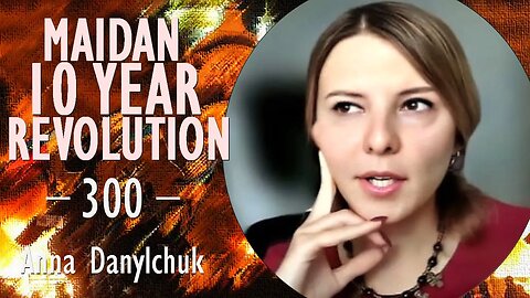 Anna Danylchuk - Immediately after 'Euromaidan' Putin began Gathering Forces for Invasion of Ukraine