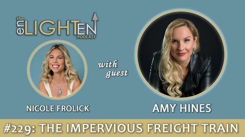 229: The Impervious Freight Train with Amy Hines | The Enlighten Up Podcast
