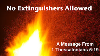 No Extinguishers Allowed 1 Thessalonians 5:19