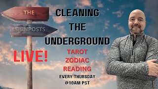 Cleaning the Underground (Tarot Zodiac Reading) - The Signposts Live!