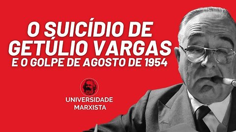 O golpe de 1954 contra Vargas - Universidade Marxista - (Reprise)