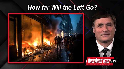New American Daily | How far Will the Left Go?