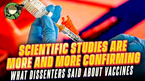 Scientific Studies Are More and More Confirming What Dissenters Said About Vaccines