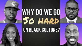 Why we go so hard AGAINST black culture