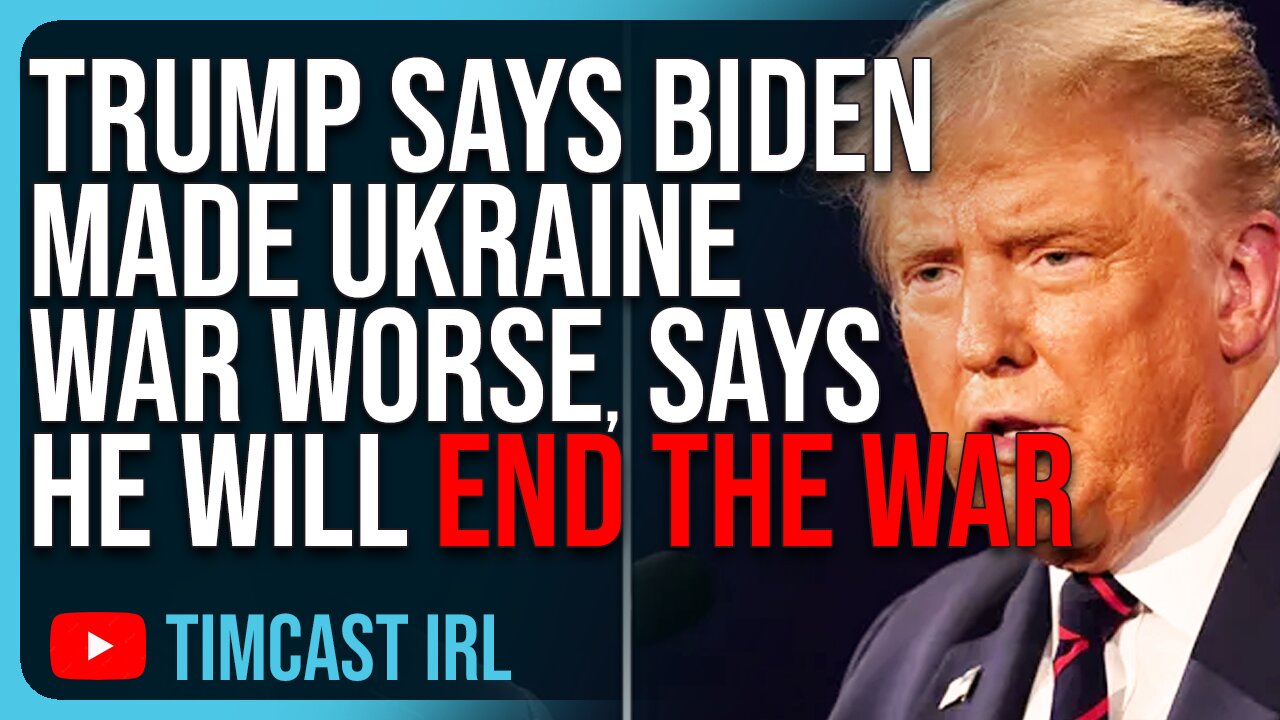 Trump Says Biden Made Ukraine War WORSE, Says He Will END The War