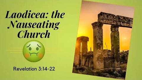 Revelation 3:14-22 (Teaching Only), "Laodicea: the Nauseating Church"