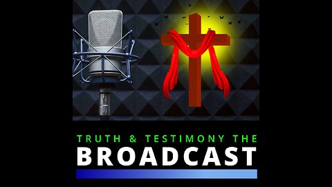 Update from Ray & Adrian - Truth and Testimony the Broadcast