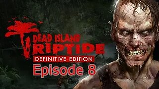 Dead Island Riptide Episode 8