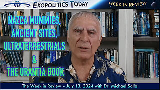 Nazca Mummies, Ancient Sites, Ultraterrestrials, and The Urantia Book. | Michael Salla's Week in Review (7/13/24)