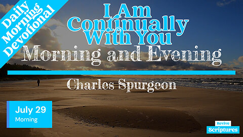 July 29 Morning Devotional | I Am Continually With You | Morning & Evening by C. H. Spurgeon