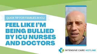 Quick tip for families in Intensive care: I Feel like I’m being bullied by ICU nurses and doctors!