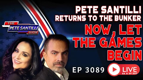 Pete Santilli Returns To The Bunker - Now, Let The Games Begin | EP 3089-8AM