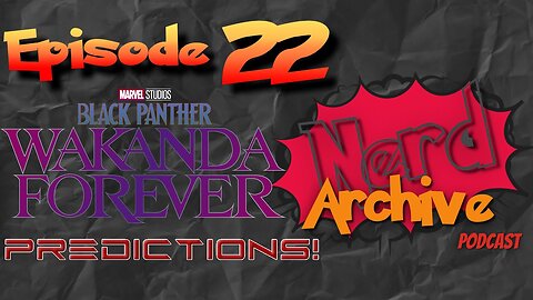 Black Panther 2 Predictions! The Nerd Archive Podcast-EP 22