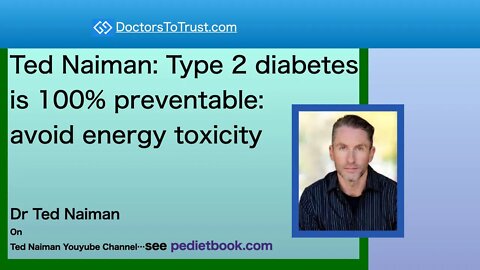 Ted Naiman: Type 2 diabetes is 100% preventable:avoid energy toxicity