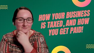 How is my business taxed? And how do I get paid?