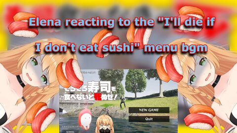 vtuber Elena Yunagi reacting to the main menu bgm of [I'll die if I don't eat sushi]