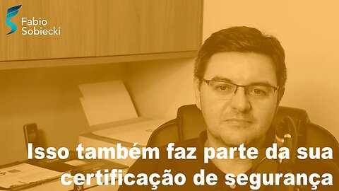 Isso também faz parte da sua certificação de segurança