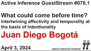 ActInf GuestStream 078.1 ~ Juan Diego Bogotá: "What could come before time?"