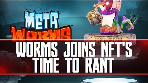 Worms Join NFT's Becoming Meta-Worms - I'm Ranting Mostly