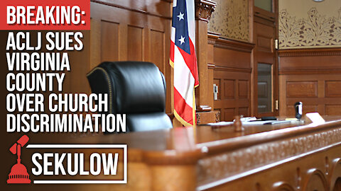 BREAKING: ACLJ SUES VIRGINIA COUNTY OVER CHURCH DISCRIMINATION