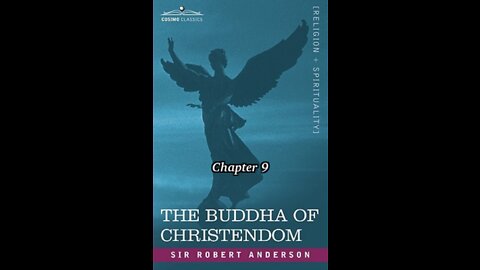 The Bible, the Church, or The Buddha of Christendom, by Sir Robert Anderson. Chapter 9