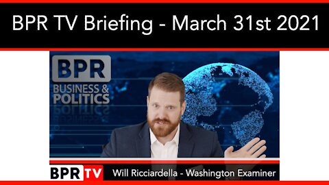 BPR TV Briefing With Will Ricciardella - March 31st 2021