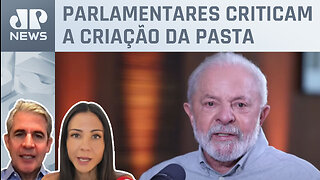 Oposição ao governo Lula dispara contra criação de 38º ministério; Amanda Klein e d'Avila analisam